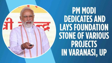 PM Modi Varanasi visit, laid foundation stone for 28 development projects worth more than Rs. 1780 Cr