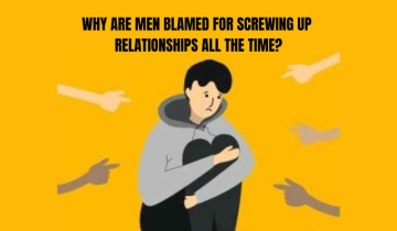 Why are Men blamed for screwing up relationships all the time?