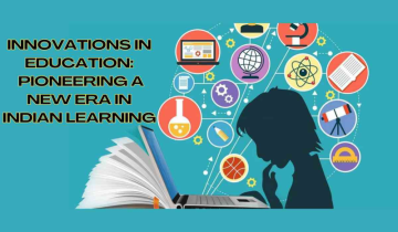 Innovations in Education: Pioneering a New Era in Indian Learning