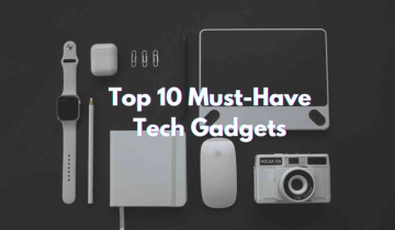 Top 10 Must-Have Tech Gadgets for 2024