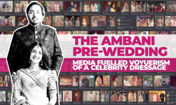 The Ambani Wedding - Media Fuelled Voyuerism of a Celebrity Dressage