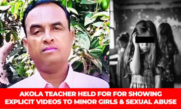 Maharashtra's Akola joins Nation's Shame as Teacher Held for Showing Explicit Videos to Minor Girls & Sexual Abuse