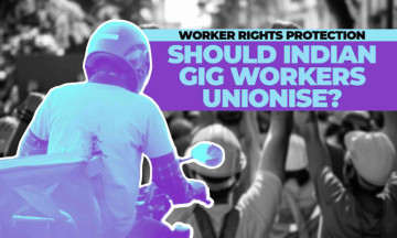 Worker Rights Protection - Should Indian Gig Workers Unionise?