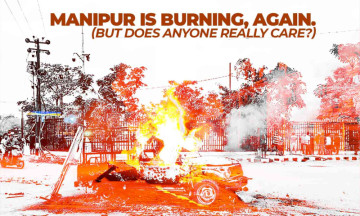 Manipur is Burning Again (But does anyone really care?)