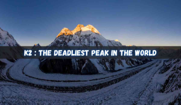 K2: The 2nd-highest and the deadliest peak in the world