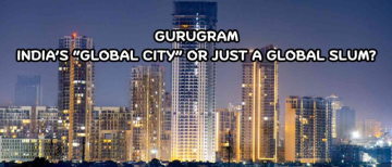 Why Gurugram’s Luxury Towers Stand on Slum-Like Infrastructure?